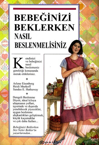 Bebeginizi Beklerken Nasil Beslenmelisiniz<br />Arlene Eisenberg